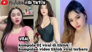 kumpula DJ viral di tiktok|| kumpulan video tiktok viral terbaru