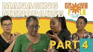 Grown Folk Talk - Managing Menopause Part 4