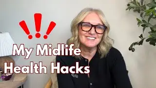 My Midlife Hacks!