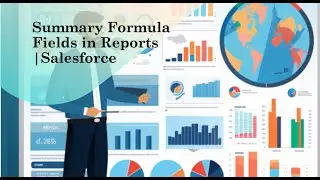 Session 7: Summary Formula Fields in Reports | Salesforce Reports and Dashboards 