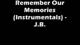 Remember Our Memories - J.B.