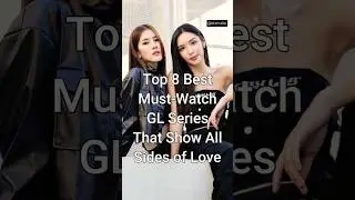 Top 8 Best Must-Watch GL Series That Show All Sides of Love 