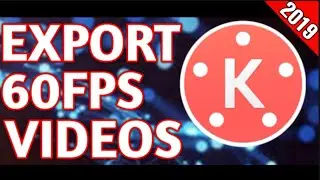 How To Export Upto 60FPS Videos in Kinemaster - 2019