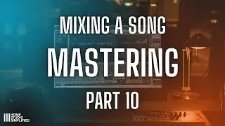 Mixing A Song - Part 10  Mastering The Song
