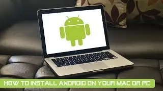 How to Install Android on your Computer (Mac or PC)