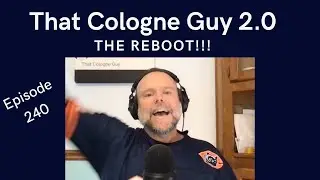 That Cologne Guy 2.0 - The Reboot!!! - Episode 240