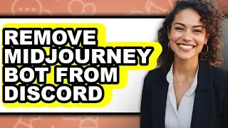 How to Remove Midjourney Bot from Discord - Full Guide