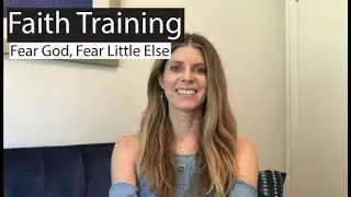 Faith Training Ep. 11 [Faith Devotional] | Fear God, Fear Little Else | Choices Coach