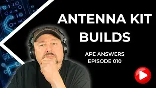 Ape Answers 010: Antenna Kit Builds