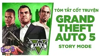 Tóm tắt cốt truyện: GRAND THEFT AUTO 5 - Cướp Đường Phố GTA 5