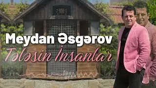 Meydan Esgerov - Tələsin İnsanlar (Yeni 2023)