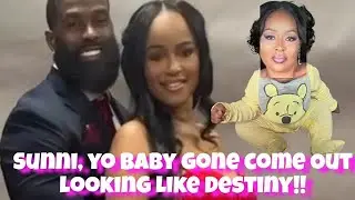 SUNNI MINX SPEAKS ON DESTINY PAYTON ...AGAIN 🥴THAT BABY GONE COME OUT LOOKING JUST LIKE DESTINY 🥴