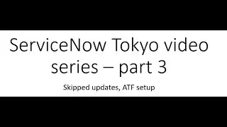 ServiceNow Tokyo release part 3 - ATF setup