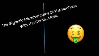 the gigantic misadventures of the haahoos with comes song 🤑