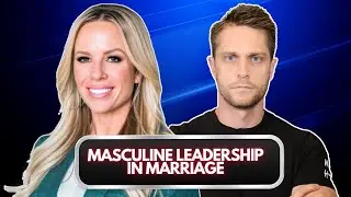 Masculine Leadership In Marriage | Advice from a Man and Woman