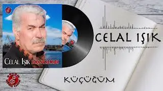 Celal Işık-Küçüğüm