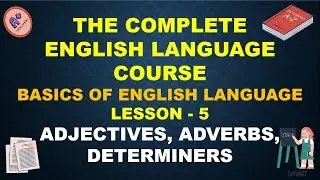 ADJECTIVES, ADVERBS, DETERMINERS || Basics of English language || English Course - Lesson 5