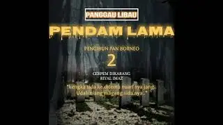 Pendam Lama-Tusun 2(pengibun pan borneo)
