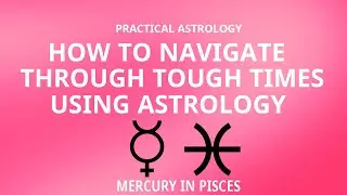 Mercury in Pisces | How to Navigate Through Tough Times Using Astrology | Episode 27