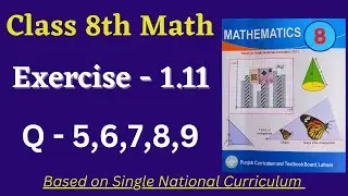 Class 8 Math New Book Exercise 1.11 [ Q 5,6,7,8,9 ] Class 8th Math New Book Unit 1 Exercise 1.11