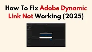 How To Fix Adobe Dynamic Link Not Working (2026)
