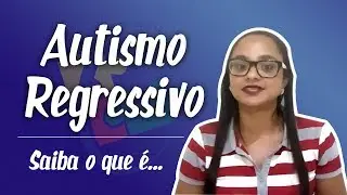 AUTISMO REGRESSIVO (NEURO ESPERANÇA)