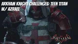 Batman Arkham Knight Challenges: Teen Titan w/ Azrael