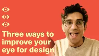 Three Ways to Improve your Eye for Design