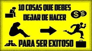 10 COSAS QUE DEBES DEJAR DE HACER Si Quieres Ser  Exitoso #reflexion #motivacion #mentepositiva #pnl