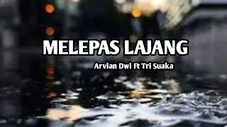 Melepas Lajang -Arvian Dwi Ft Tri Suaka (Lirik Lagu)