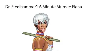 Dr. SteelHammer's Six Minute Murder "Elena" (Urien Combo Video)