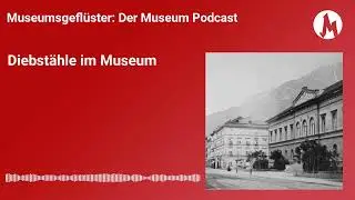 Diebstähle im Museum | Museumsgeflüster – der Museum Podcast