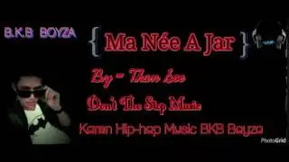 Poe Karen Hip-hop New Song Bkb Boyza ( Ma Nee A Jar ) By = Than Soe 2016