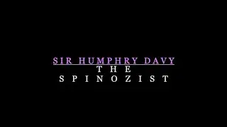 Sir Humphry Davy – The Spinozist