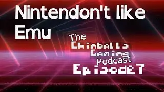 The Chinballs Gaming Podcast - Ep7: Nintendon't like Emulation