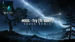 MitiS - Try (ft. RØRY) [ShayD Remix]