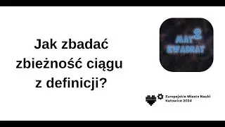 Jak zbadać zbieżność ciągu z definicji?