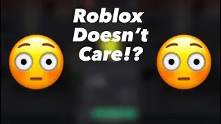 Roblox Doesn’t care anymore…