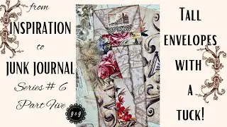 from INSPIRATION to JUNK JOURNAL💗!  Series No. 6 Part Five - TALL ENVELOPES WITH A TUCK!