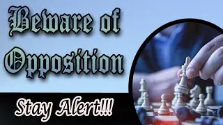 Beware of Opposition