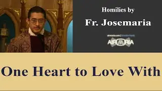 One Heart to Love With - Mar 29 - Homily - Fr Josemaria