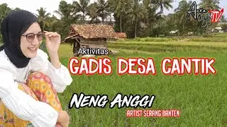 KELUH KESAH GADIS DESA CANTIK, NENG ANGGI 