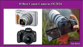 ✅ 10 Best Canon Cameras Of 2024