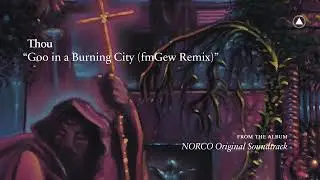 Thou - Goo in a Burning City (fmGew remix) official audio