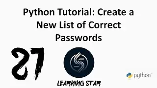 21_ Python Tutorial: Create a New List of Correct Passwords ( total time until now = 132:53)