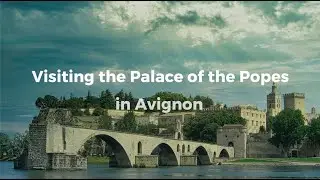 The Palace of the Popes in Avignon
