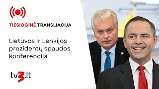 Tiesiogiai: Lietuvos ir Lenkijos prezidentų spaudos konferencija