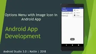 Options Menu with Image Icon in Android App | App Bar | Android Studio 3.0.1 | Kotlin | 2018