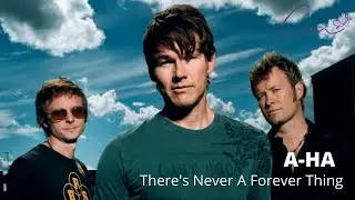A-HA - THERE'S NEVER A FOREVER THING