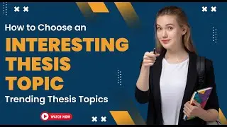 How to Choose an Interesting Thesis Topic? Trending Thesis Topics